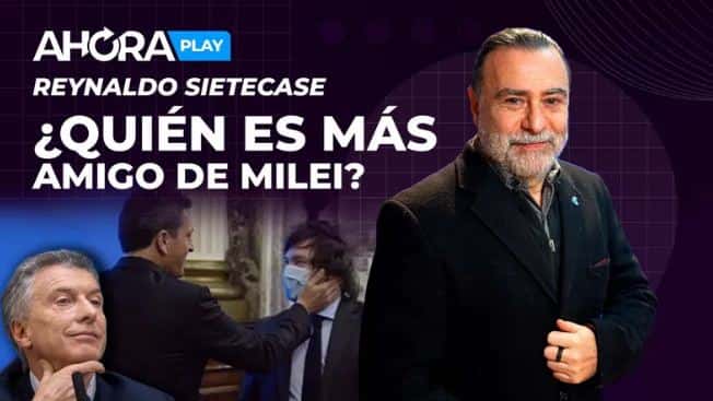 "¿Quién es más amigo de Javier Milei?": la pregunta de Reynaldo Sietecase